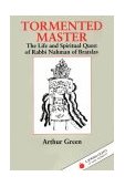 Tormented Master The Life and Spiritual Quest of Rabbi Nahman of Bratslav  9781879045118 Front Cover