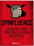 Spinfluence: the Hardcore Propaganda Manual for Controlling the Masses  cover art