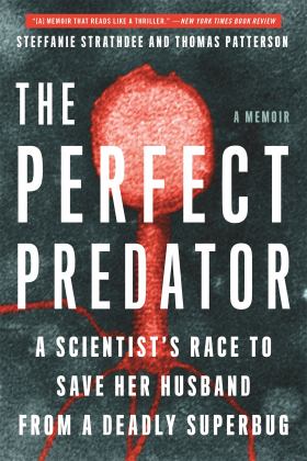 Perfect Predator A Scientist's Race to Save Her Husband from a Deadly Superbug: a Memoir  9780316418119 Front Cover