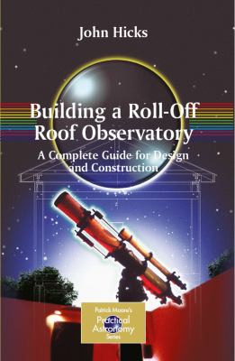 Building a Roll-Off Roof Observatory A Complete Guide for Design and Construction 2009 9780387766119 Front Cover