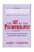 Art of the Psychotherapist How to Develop the Skills That Take Psychotherapy Beyond Science cover art
