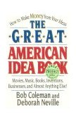 Great American Idea Book How to Make Money from Your Ideas - Movies, Music, Books, Inventions, Businesses, and ALmost Anything Else! 1995 9780393312119 Front Cover
