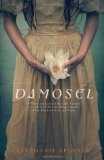 Damosel In Which the Lady of the Lake Renders a Frank and Often Startling Account of Her Wondrous Life and Times 2010 9780553495119 Front Cover