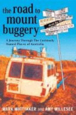 Road to Mount Buggery A Journey Through the Curiously Named Places of Australia 2001 9780732911119 Front Cover