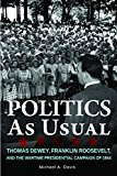 Politics As Usual Thomas Dewey, Franklin Roosevelt, and the Wartime Presidential Campaign Of 1944  9780875807119 Front Cover