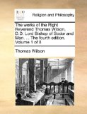 Works of the Right Reverend Thomas Wilson, D D Lord Bishop of Sodor and Man The 2010 9781140960119 Front Cover