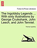 Ingoldsby Legends with Sixty Illustrations by George Cruikshank, John Leech, and John Tenniel 2011 9781241106119 Front Cover