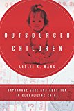 Outsourced Children Orphanage Care and Adoption in Globalizing China  9781503600119 Front Cover
