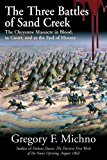 Three Battles of Sand Creek In Blood, in Court, and As the End of History  9781611213119 Front Cover
