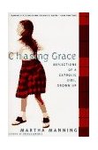 Chasing Grace Reflections of a Catholic Girl, Grown Up  9780062513120 Front Cover