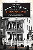 Great New Orleans Kidnapping Case Race, Law, and Justice in the Reconstruction Era  9780190674120 Front Cover
