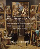 King's Pictures The Formation and Dispersal of the Collections of Charles I and His Courtiers  9780300190120 Front Cover