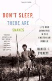 Don&#39;t Sleep, There Are Snakes Life and Language in the Amazonian Jungle