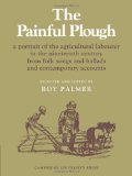Painful Plough A Portrait of the Agricultural Labourer in the Nineteenth Century from Folk Songs and Ballads and Contemporary Accounts 1972 9780521085120 Front Cover