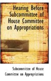 Hearing Before Subcommittee of House Committee on Appropriations 2008 9780559888120 Front Cover
