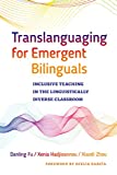 Translanguaging for Emergent Bilinguals Inclusive Teaching in the Linguistically Diverse Classroom  9780807761120 Front Cover