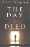 Day I Died An Unforgettable Story of Life after Death 2006 9780830738120 Front Cover