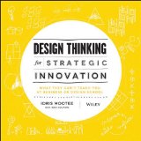 Design Thinking for Strategic Innovation What They Can't Teach You at Business or Design School cover art