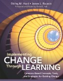 Implementing Change Through Learning Concerns-Based Concepts, Tools, and Strategies for Guiding Change
