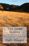 Irish Slaves Slavery, Indenture and Contract Labor among Irish Immigrants  9781456306120 Front Cover