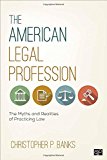 American Legal Profession The Myths and Realities of Practicing Law  9781506333120 Front Cover