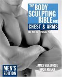 Body Sculpting Bible for Chest and Arms: Men's Edition 2005 9781578262120 Front Cover