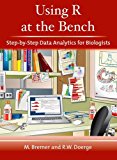 Using R at the Bench: Step-By-Step Data Analytics for Biologists 2015 9781621821120 Front Cover