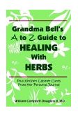 Grandma Bell's a to Z Guide to Healing with Herbs Plus 16 Kitchen Cabinet Cures from Her Personal Journal 2003 9789962636120 Front Cover