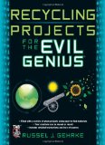 Recycling Projects for the Evil Genius 2010 9780071736121 Front Cover
