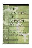 Gendering of American Politics Founding Mothers, Founding Fathers, and Political Patriarchy cover art