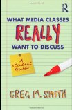 What Media Classes Really Want to Discuss A Student Guide cover art