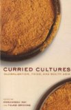 Curried Cultures Globalization, Food, and South Asia cover art