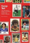 Swap Yer! The Wonderful World of Football Cards and Sticker Albums 2005 9780752873121 Front Cover