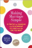 Making Marriage Simple Ten Truths for Changing the Relationship You Have into the One You Want  9780770437121 Front Cover