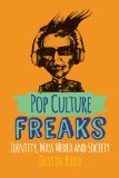 Pop Culture Freaks Identity, Mass Media, and Society cover art