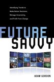 Future Savvy Identifying Trends to Make Better Decisions, Manage Uncertainty, and Profit from Change cover art