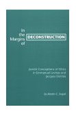 In the Margins of Deconstruction Jewish Conceptions of Ethics in Emmanuel Levinas and Jacques Derrida  9780820703121 Front Cover
