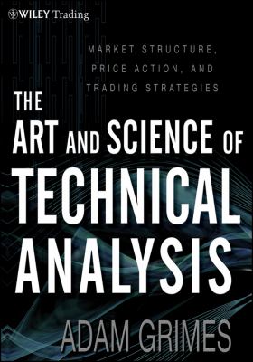 Art and Science of Technical Analysis Market Structure, Price Action, and Trading Strategies