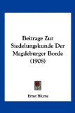 Beitrage Zur Siedelungskunde der Magdeburger Borde 2010 9781161023121 Front Cover