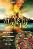 Atlantis and 2012 The Science of the Lost Civilization and the Prophecies of the Maya 2010 9781591431121 Front Cover