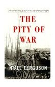 Pity of War Explaining World War I  9780465057122 Front Cover