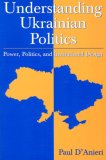Understanding Ukrainian Politics Power, Politics, and Institutional Design cover art