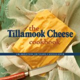Tillamook Cheese Cookbook Celebrating over a Century of Excellence 2013 9780882409122 Front Cover