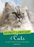 Secret Language of Cats The Body Language of Felie Bodies 2011 9780887628122 Front Cover
