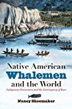 Native American Whalemen and the World: Indigenous Encounters and the Contingency of Race  9781469636122 Front Cover