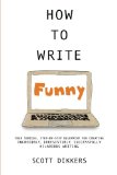 How to Write Funny Your Serious, Step-By-Step Blueprint for Creating Incredibly, Irresistibly, Successfully Hilarious Writing  9781499196122 Front Cover
