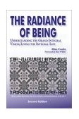 Radiance of Being Understanding the Grand Integral Vision; Living the Integral Life 2nd 2002 9781557788122 Front Cover
