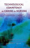 Technological Competency As Caring in Nursing A Model for Practice cover art