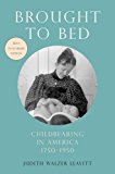 Brought to Bed Childbearing in America, 1750-1950, 30th Anniversary Edition 30th 9780190264123 Front Cover