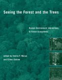 Seeing the Forest and the Trees Human-Environment Interactions in Forest Ecosystems  9780262633123 Front Cover